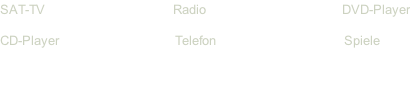 SAT-TV																																Radio																																		DVD-Player CD-Player																												 Telefon																															 Spiele